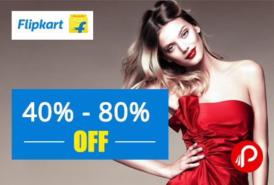 Flipkart Fashion Sale Up to 40% to 80% off