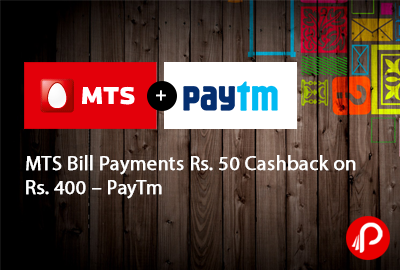 50 Cashback on Rs. 400 MTS Bill Payments - PayTm