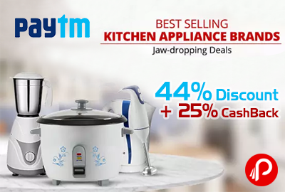 Get 44% Discount + 25% CashBack on Best Selling Kitchen appliance - PayTm