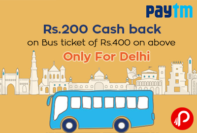 Get Rs.200 Cash back on Bus ticket of Rs.400 on above for Delhi - Paytm