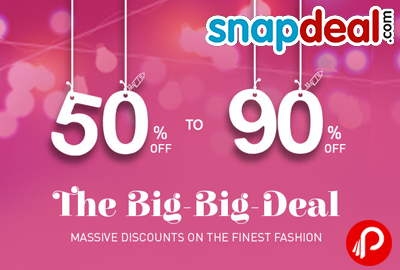 BIG DEALS 50% TO 90% OFF ON FASHION - SNAPDEAL