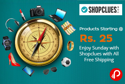 Enjoy Sunday with Shopclues | Products Starting @ Rs. 25 with All Free Shipping