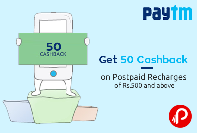 Get 50 Cashback on Postpaid Recharges of Rs.500 and above - Paytm