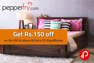 Get Rs.150 off on Rs.450 & above & Extra 5% PayuMoney - Pepperfry
