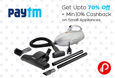 Get Upto 70% Off + Min.10% Cashback on Small Appliances - Paytm