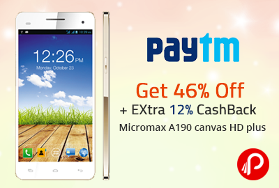 Get 46% Off + Extra 12% CashBack Micromax A190 canvas HD plus - Paytm