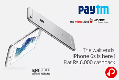 Extra Rs.6000 Cashback on Apple iPhone 6S and 6S Plus - Paytm