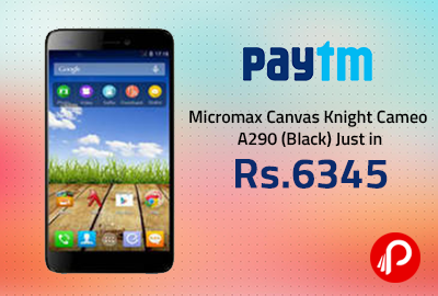Micromax Canvas Knight Cameo A290 (Black) Just in Rs. 6345 - Paytm
