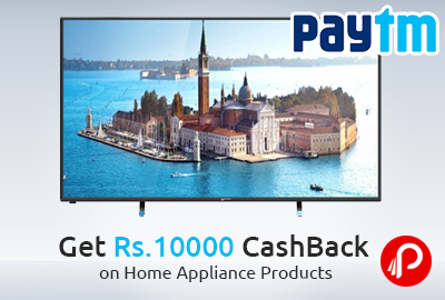 Get Rs.10000 CashBack on Home Appliance Products - Paytm