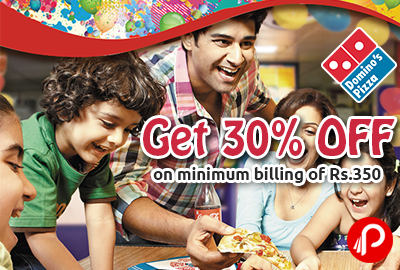 Get 30% off on minimum billing of Rs.350 - Domino's Pizza
