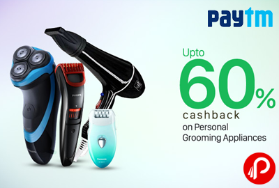 Get UPTO 60% Cashback on Personal Grooming Appliances - Paytm
