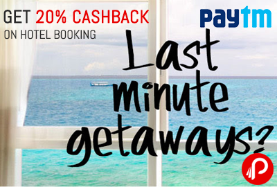Get 20% Cashback on Hotel Bookings | Last Minute Getaways - Paytm