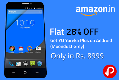 Get YU Yureka Plus on Android (Moondust Grey) Only in Rs. 8999 | Flat 28% OFF - Amazon