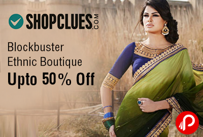 Get UPTO 50% off on Blockbuster Ethnic Boutique Sarees - Shopclues