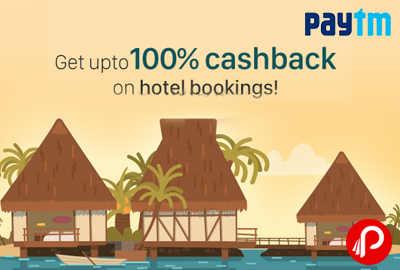 Get UPTO 100% Cashback on Hotel Bookings - Paytm