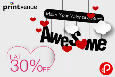 Flat 30% off on all orders | Valentine More Awesome - Printvenue