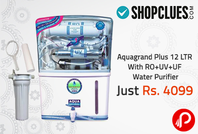 Aquagrand Plus 12 LTR With RO+UV+UF Water Purifier Just Rs. 4099 | - Shopclues Exclusive