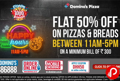 Dominos Happy Hours Flat 50% OFF on Order of Rs. 300 - Domino’s Pizza