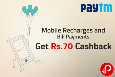 Mobile Recharges and Bill Payments Get Rs.70 Cashback - Paytm