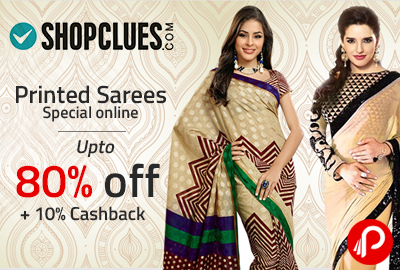 Printed Sarees Special online Upto 80% off + 10% Cashback - Shopclues