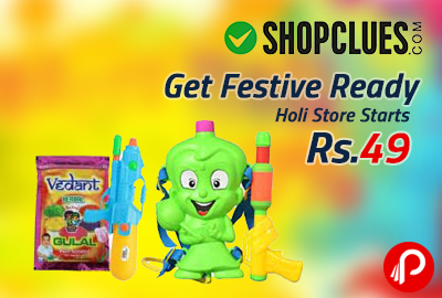 Get Festive Ready | Holi Store Starts @ Rs. 49 - Shopclues