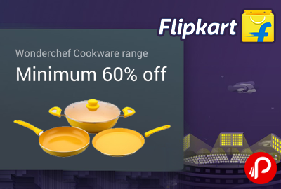 Wonderchef Cookware Range Minimum 60% off - Flipkart
