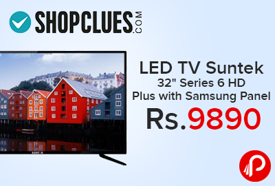 LED TV Suntek 32" Series 6 HD Plus with Samsung Panel at Rs.9890 - Shopclues