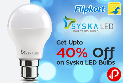 Get Upto 40% off on Syska LED Bulbs - Flipkart