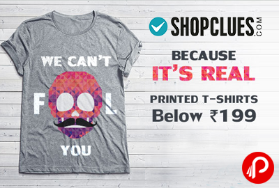 Printed T-Shirts Under Rs.199 #FoolproofOffer - Shopclues