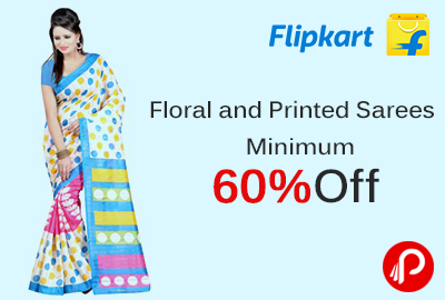 Floral and Printed Sarees Minimum 60% Off - Flipkart