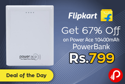 Get 67% off on Power Ace 10400mAh PowerBank at Rs.799 - Flipkart