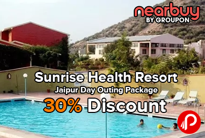Sunrise Health Resort Jaipur Day Outing Package 30% Discount - Nearbuy