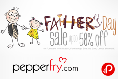 Father’s Day Super Sale Upto 50% off - Pepperfry
