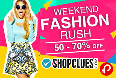Weekend Fashion Rush 50 - 70% off - Shopclues