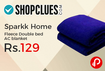 Sparkk Home Fleece Double bed AC blanket just Rs.129 - Shopclues