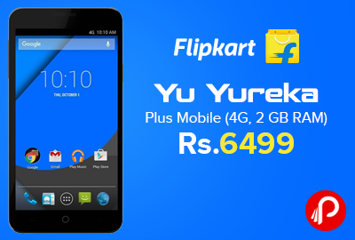 Yu Yureka Plus Mobile (4G, 2 GB RAM) just at Rs.6499 - Flipkart