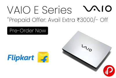 VAIO E Series - Prepaid Offer: Avail Extra 3000/- Off - Pre-Order Now - Flipkart
